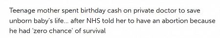 Teenage mother spent birthday cash on private doctor to save unborn baby's life... after NHS told her to have an abortion because he had 'zero chance' of survival
