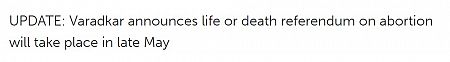 UPDATE: Varadkar announces life or death referendum on abortion will take place in late May