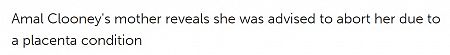 Amal Clooney's mother reveals she was advised to abort her due to a placenta condition